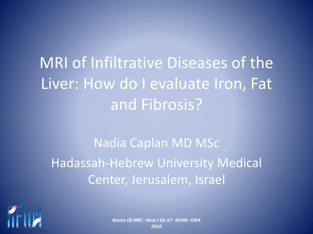 mri of infiltrative diseases of the liver how do i evaluate iron fat and fibrosis
