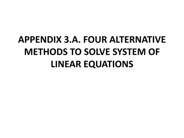 APPENDIX 3.A. FOUR ALTERNATIVE METHODS TO SOLVE SYSTEM OF LINEAR EQUATIONS