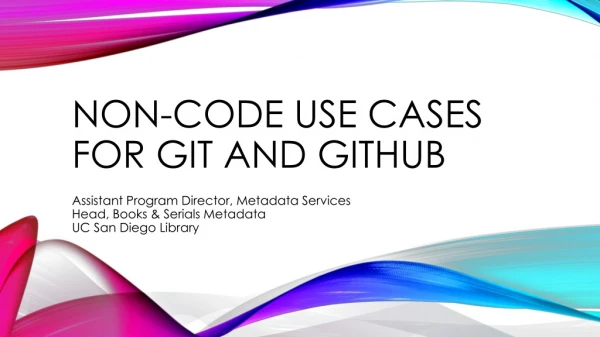 NON-CODE USE CASES FOR GIT AND GITHUB