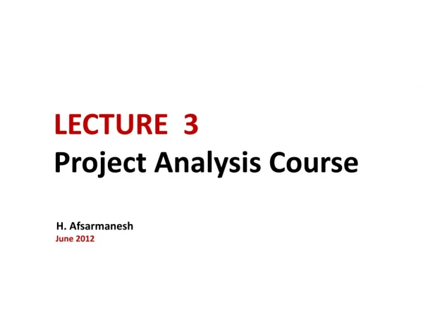 LECTURE 3 Project Analysis Course H. Afsarmanesh June 2012