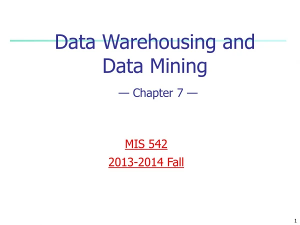 Data Warehousing and Data Mining — Chapter 7 —