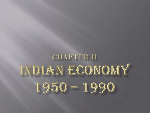 Chapter II INDIAN ECONOMY 1950 – 1990