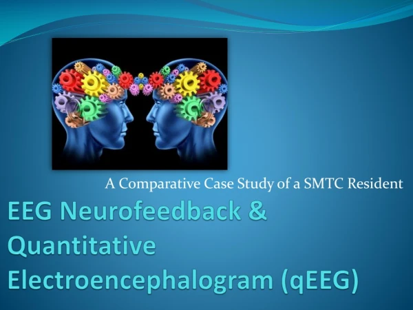 EEG Neurofeedback &amp; Quantitative Electroencephalogram ( qEEG )