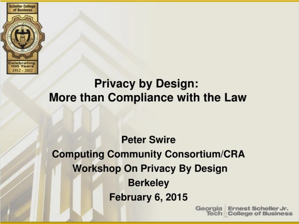 Peter Swire Computing Community Consortium/CRA Workshop On Privacy By Design Berkeley