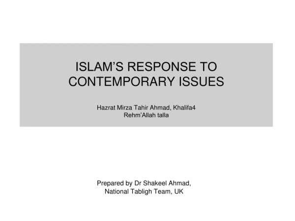 ISLAM’S RESPONSE TO CONTEMPORARY ISSUES Hazrat Mirza Tahir Ahmad, Khalifa4 Rehm’Allah talla