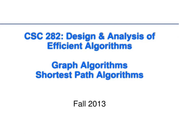 CSC 282: Design &amp; Analysis of Efficient Algorithms Graph Algorithms Shortest Path Algorithms