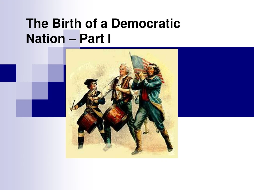 the birth of a democratic nation part i