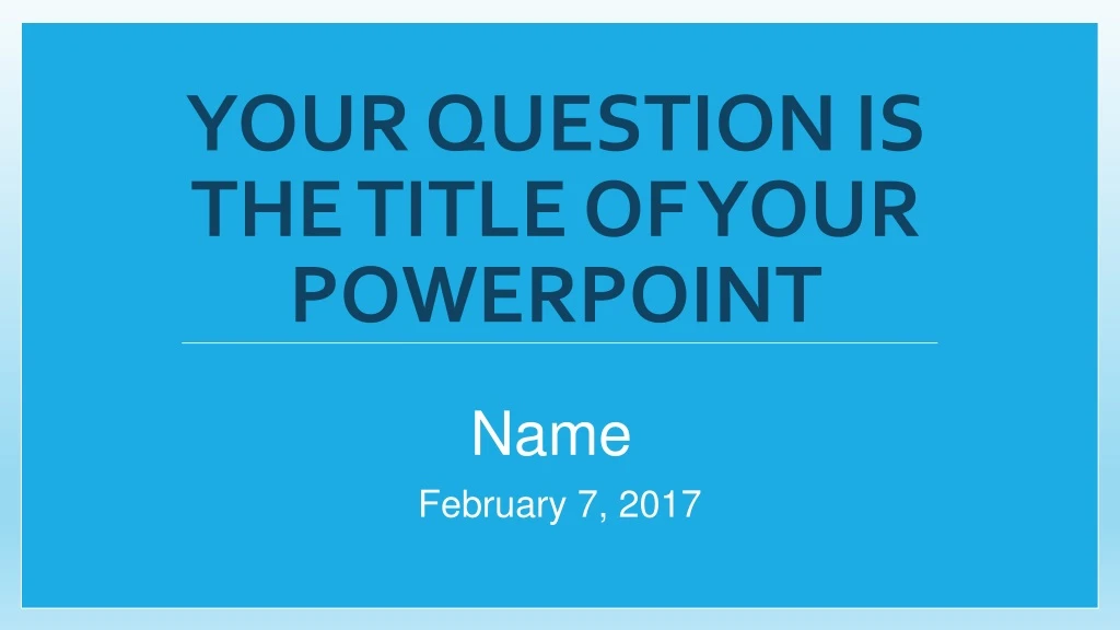 your question is the title of your powerpoint
