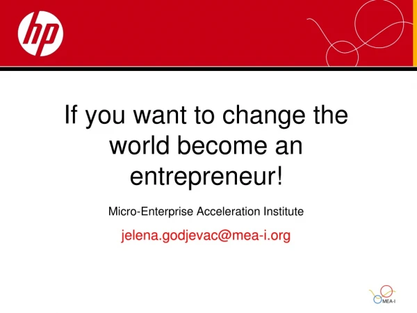 If you want to change the world become an entrepreneur! Micro-Enterprise Acceleration Institute