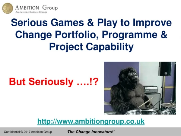 Serious Games &amp; Play to Improve Change Portfolio, Programme &amp; Project Capability
