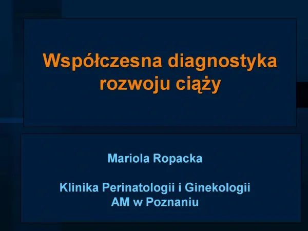 Mariola Ropacka Klinika Perinatologii i Ginekologii AM w Poznaniu