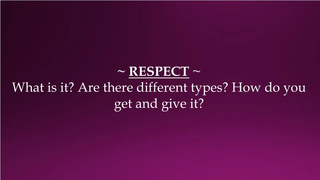 respect what is it are there different types