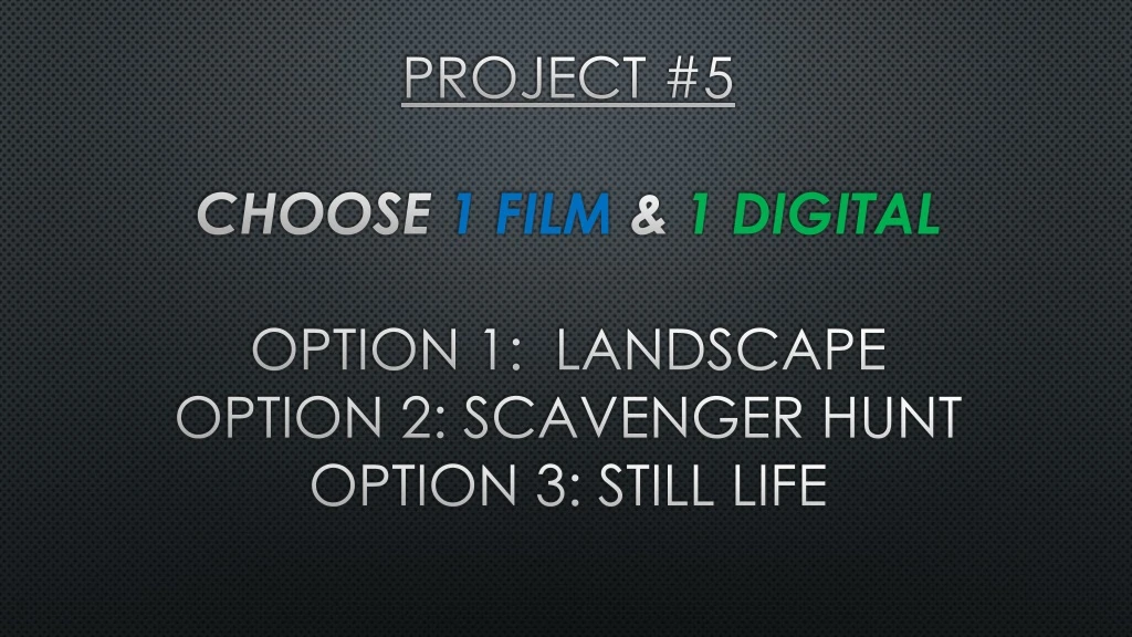 project 5 choose 1 film 1 digital option 1 landscape option 2 scavenger hunt option 3 still life