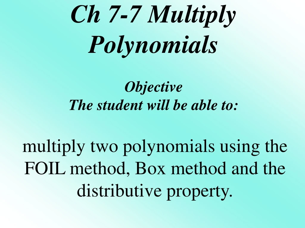 ch 7 7 multiply polynomials objective the student