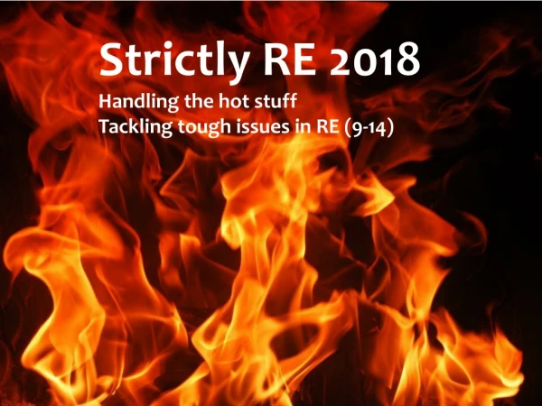 Strictly RE 2018 Handling the hot stuff Tackling tough issues in RE (9-14)