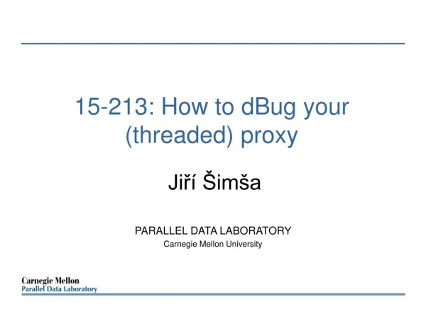 15-213: How to dBug your (threaded) proxy