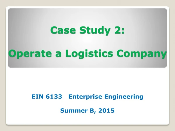 Case Study 2: Operate a Logistics Company