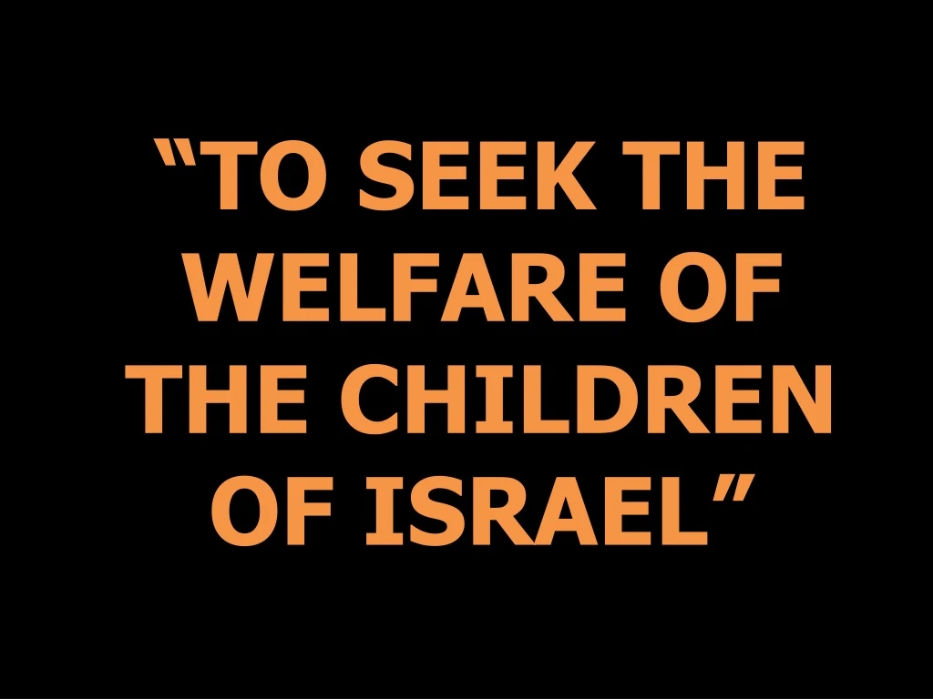 to seek the welfare of the children of israel