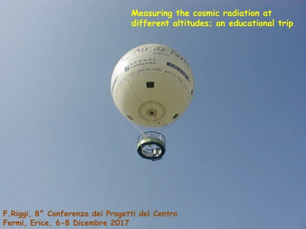 Measuring the cosmic radiation at different altitudes ; an educational trip