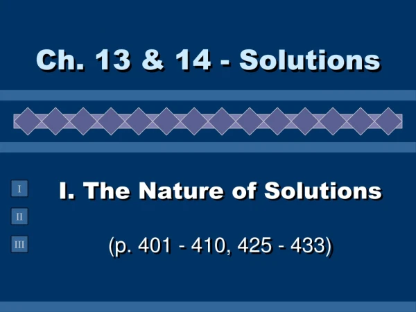 I. The Nature of Solutions (p. 401 - 410, 425 - 433)