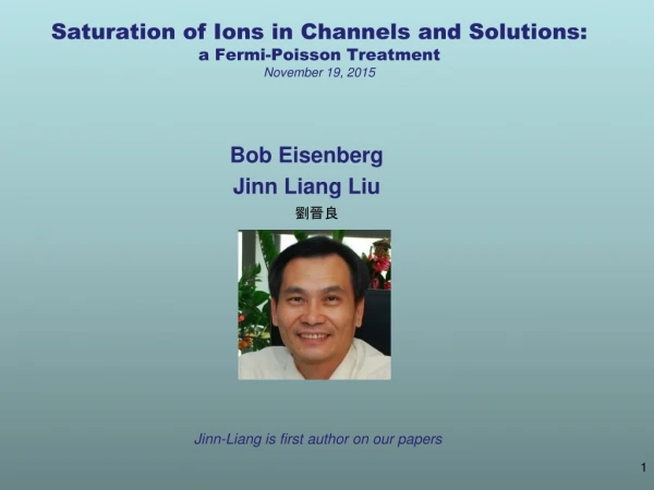 Saturation of Ions in Channels and Solutions: a Fermi-Poisson Treatment November 19, 2015