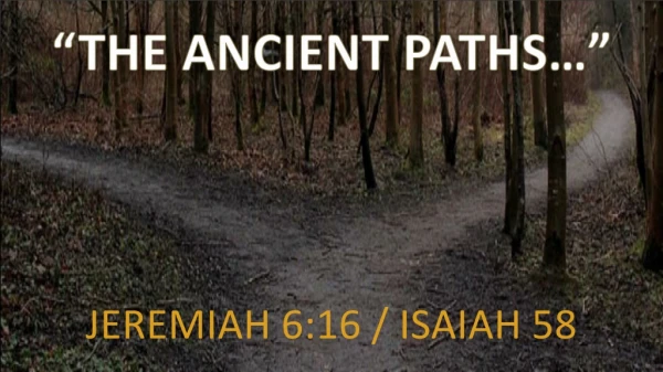 “THE ANCIENT PATHS … ”