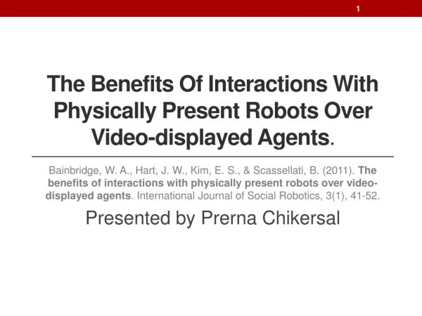 The Benefits Of Interactions With Physically Present Robots Over Video-displayed Agents .