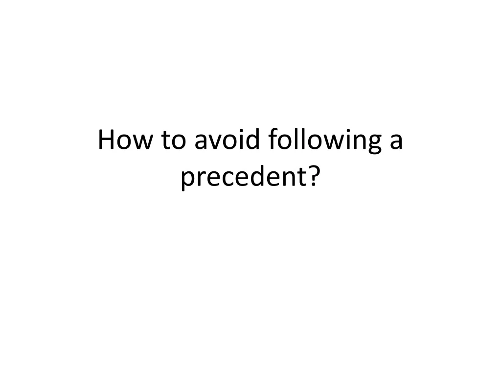 how to avoid following a precedent