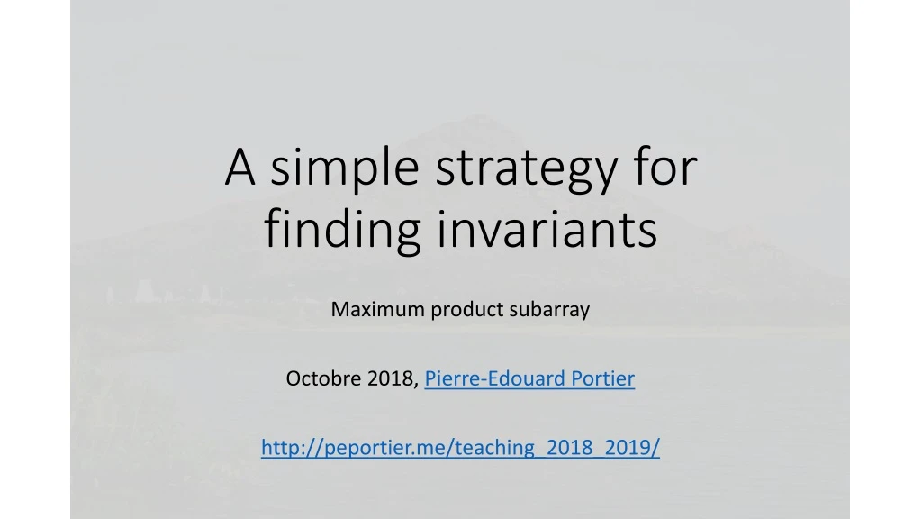 a simple strategy for finding invariants