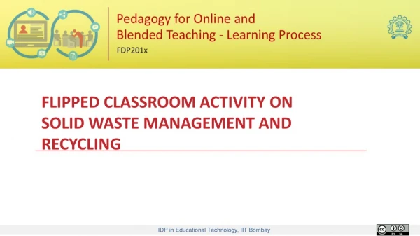 FLIPPED CLASSROOM ACTIVITY ON SOLID WASTE MANAGEMENT AND RECYCLING