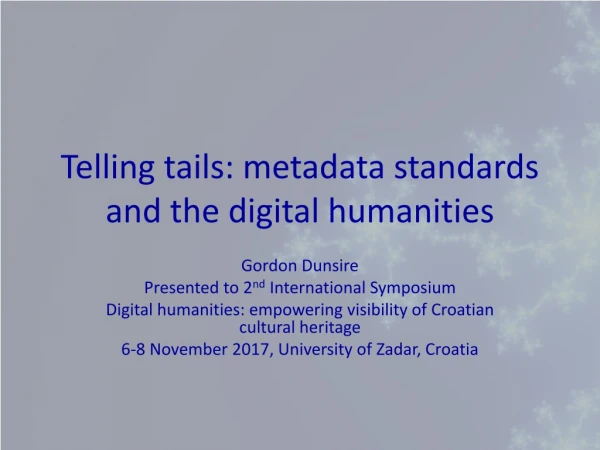 Telling tails: metadata standards and the digital humanities