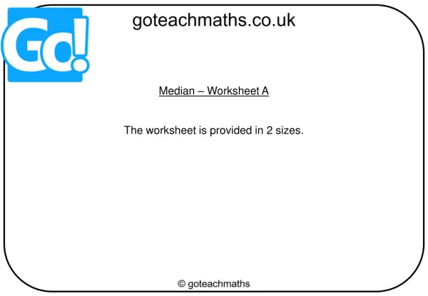Median – Worksheet A The worksheet is provided in 2 sizes.