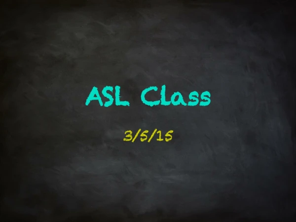 ASL Class 3/5/15