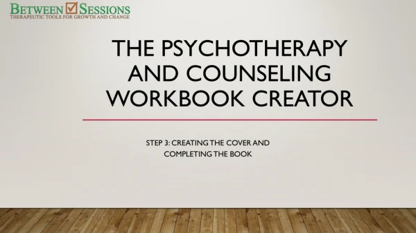 The Psychotherapy and Counseling Workbook Creator