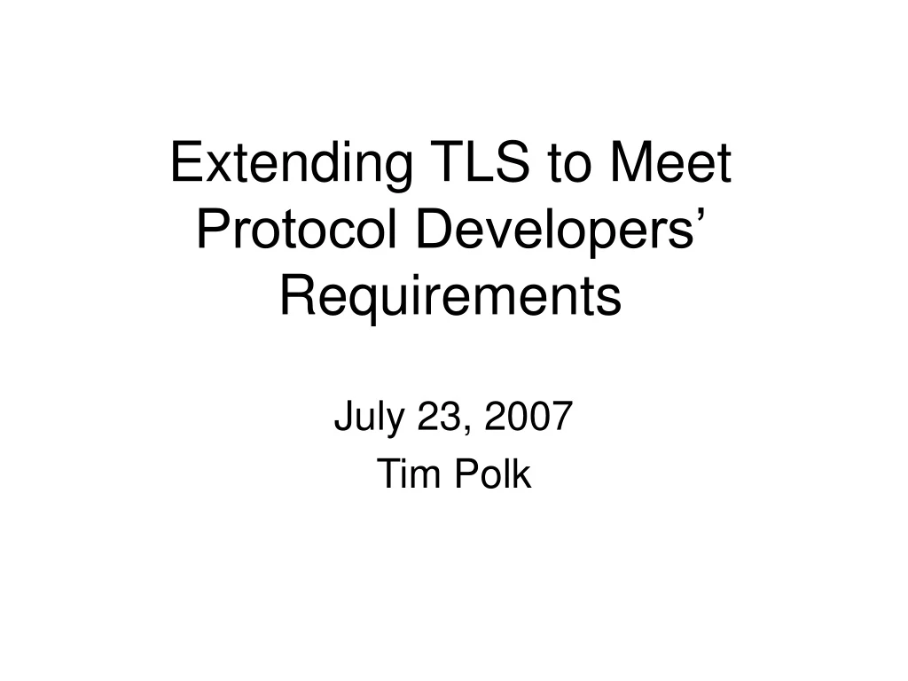extending tls to meet protocol developers requirements