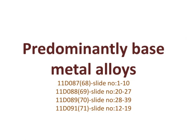 Predominantly base metal alloys