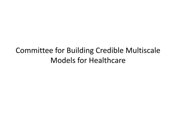 Committee for Building Credible Multiscale Models for Healthcare