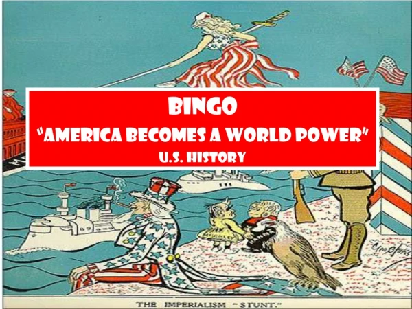 BINGO “America Becomes a World Power” U.S. History