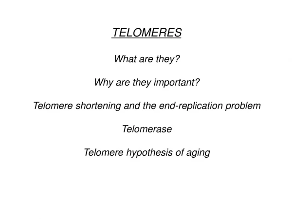 TELOMERES What are they? Why are they important?