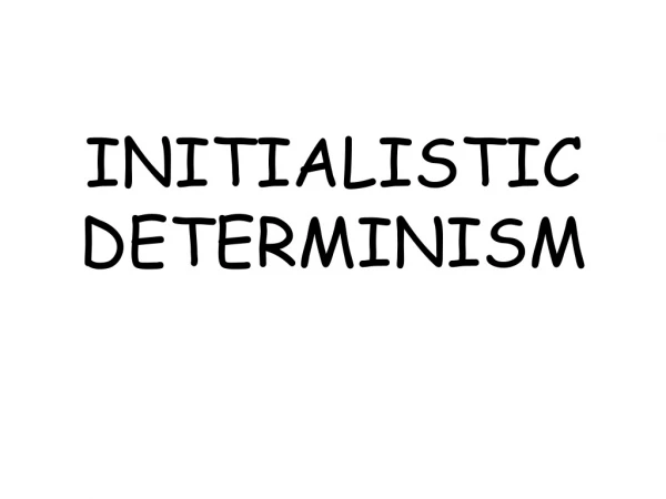 INITIALISTIC DETERMINISM