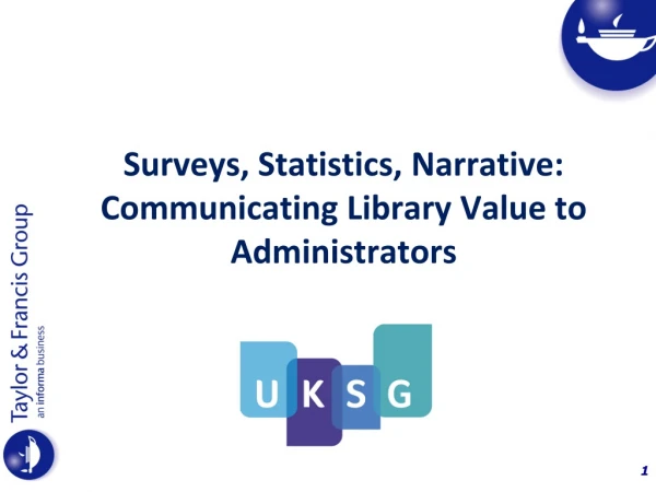 Surveys, Statistics, Narrative: Communicating Library Value to Administrators