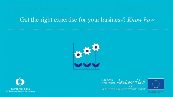 Get the right expertise for your business? Know how