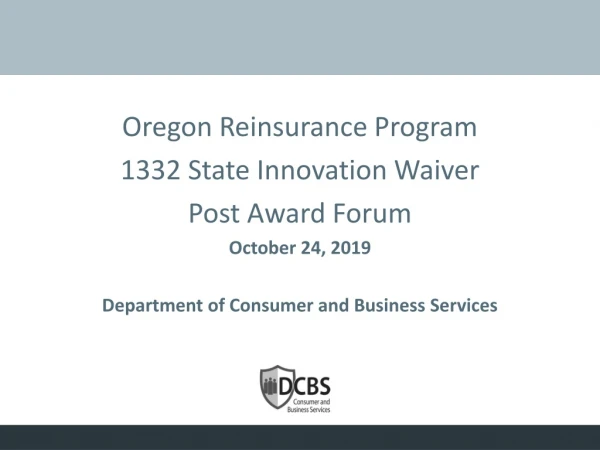 Oregon Reinsurance Program 1332 State Innovation Waiver Post Award Forum October 24, 2019