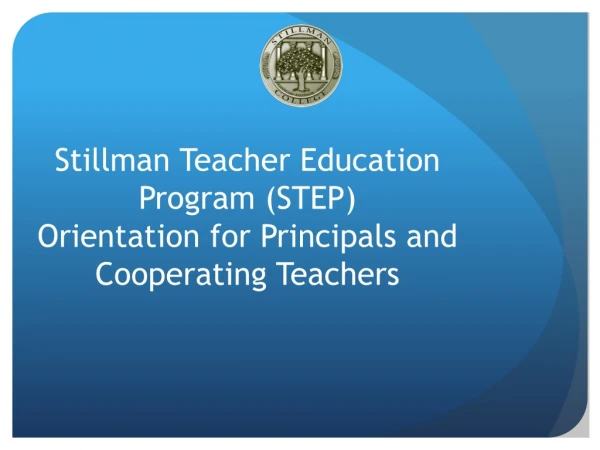 Stillman Teacher Education Program (STEP) Orientation for Principals and Cooperating Teachers