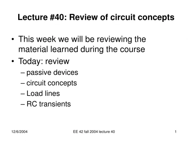 Lecture #40: Review of circuit concepts