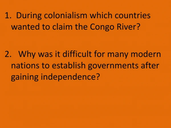 1. During colonialism which countries wanted to claim the Congo River?