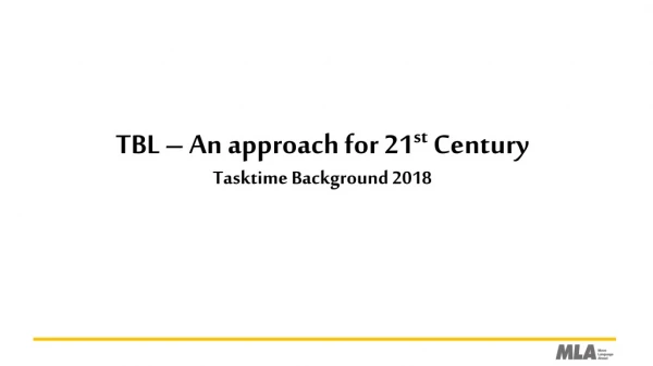 TBL – An approach for 21 st Century Tasktime Background 2018