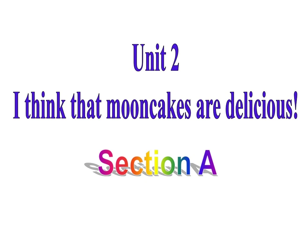 unit 2 i think that mooncakes are delicious