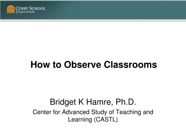 How to Observe Classrooms