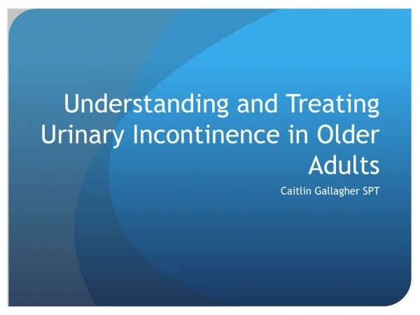 Understanding and Treating Urinary Incontinence in Older Adults